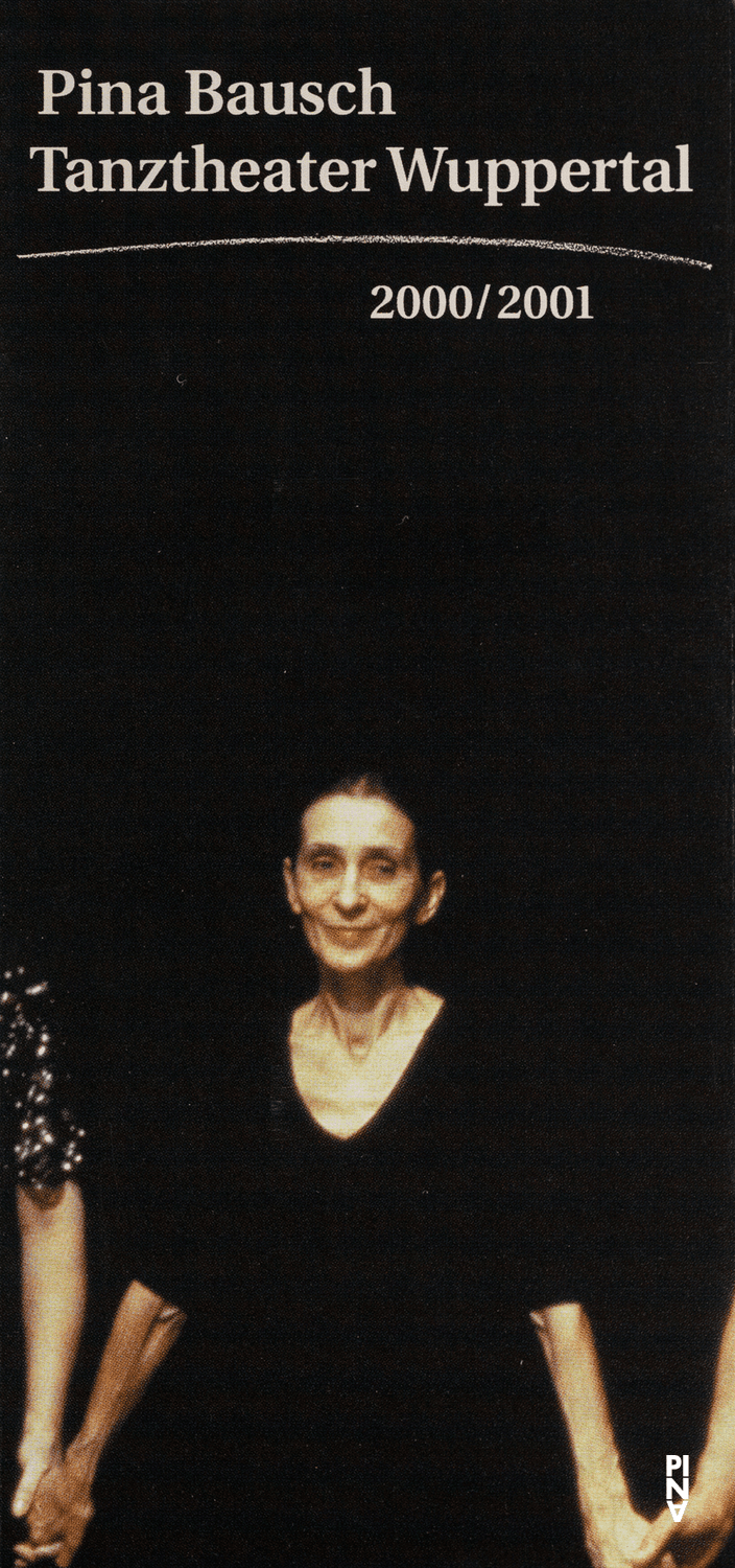 Programme de la saison pour « Masurca Fogo », « Palermo Palermo », « Der Fensterputzer (Le laveur de vitres) » et autres de Pina Bausch avec Tanztheater Wuppertal et « Kontakthof. Avec des dames et messieurs de plus de 65 ans » de Pina Bausch avec Kontakthof-Ensemble Damen und Herren ab ´65 à Athènes, Bologne, Le Caire et autres, 30 août 2000 – 8 juil. 2001